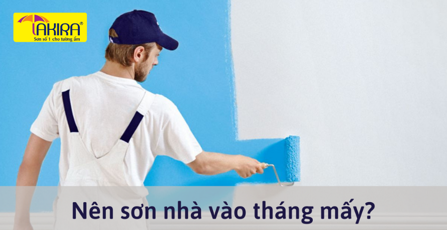 NÊN SƠN NHÀ VÀO THÁNG MẤY- ĐỂ CÔNG TRINH ĐẠT CHẤT LƯỢNG CAO