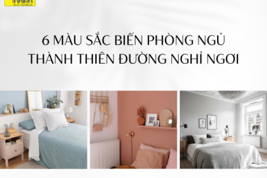6 MÀU SẮC BIẾN PHÒNG NGỦ THÀNH THIÊN ĐƯỜNG NGHỈ NGƠI
