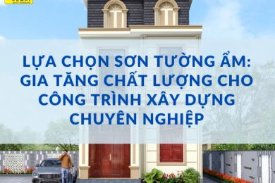 Lựa chọn Sơn Tường Ẩm - Gia tăng Chất lượng Cho Công Trình Xây Dựng Chuyên Nghiệp