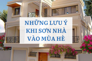 Những lưu ý khi sơn nhà vào mùa hè