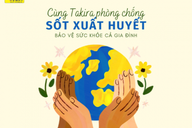Cùng Takira phòng chống sốt xuất huyết để bảo vệ sức khỏe cả gia đình