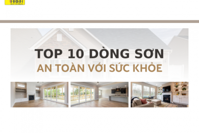 Top 10 dòng sơn an toàn cho sức khỏe nhất hiện nay